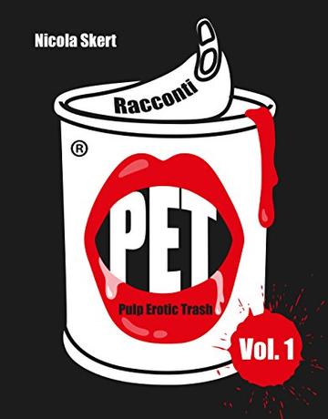 Racconti PET (Pulp Erotic Trash): volume 1